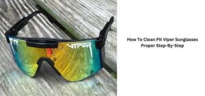 How To Clean Pit Viper Sunglasses Proper Step-By-Step