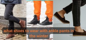 what shoes to wear with ankle pants in the winter