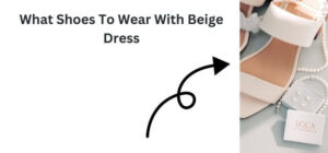 What Shoes To Wear With Beige Dress