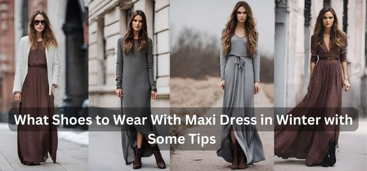 What Shoes to Wear With Maxi Dress in Winter