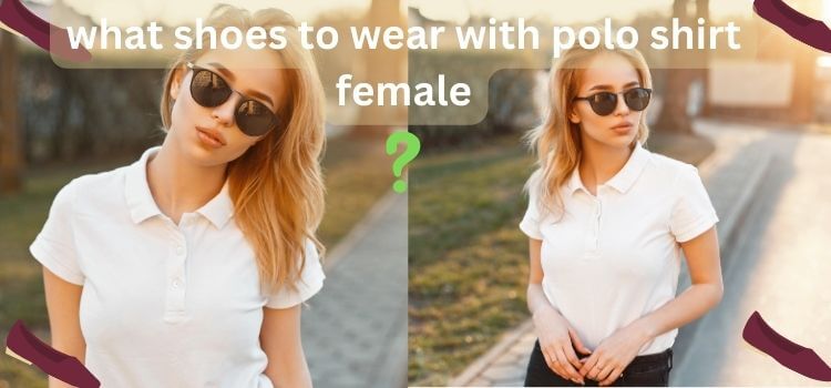 what shoes to wear with polo shirt female