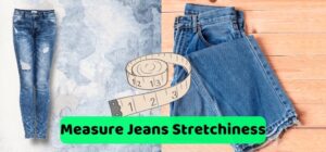 How to Measure Jeans Stretchiness